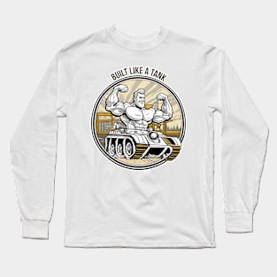 Built like a tank Long Sleeve T-Shirt